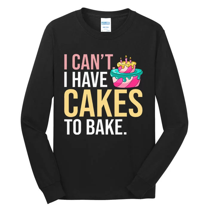 I Can't I Have Cakes To Bake Tall Long Sleeve T-Shirt