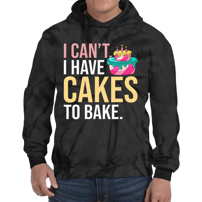 I Can't I Have Cakes To Bake Tie Dye Hoodie