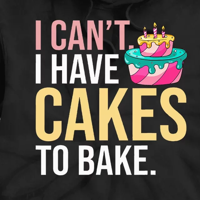 I Can't I Have Cakes To Bake Tie Dye Hoodie