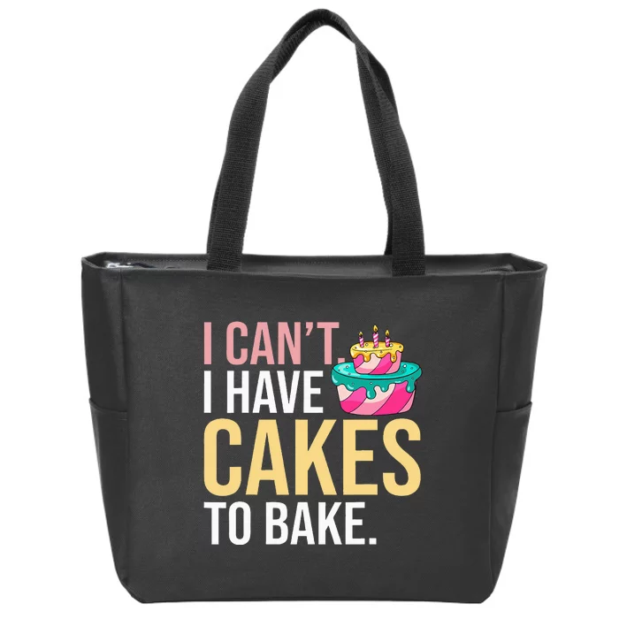 I Can't I Have Cakes To Bake Zip Tote Bag