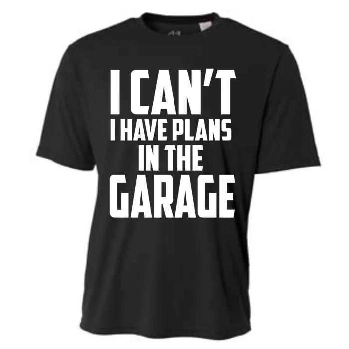 I Can't I Have Plans In The Garage Car Mechanic Gift Cooling Performance Crew T-Shirt