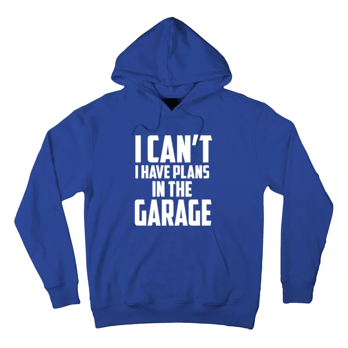 I Can't I Have Plans In The Garage Car Mechanic Gift Hoodie