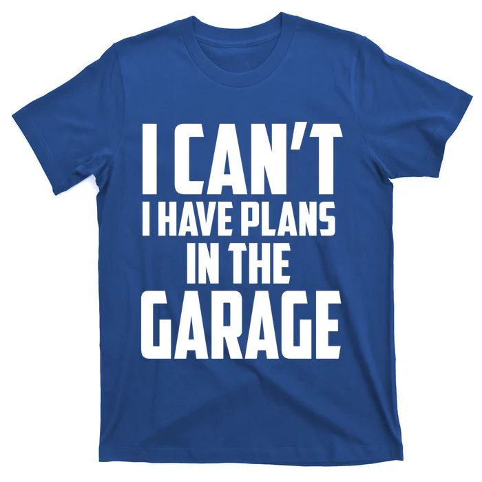 I Can't I Have Plans In The Garage Car Mechanic Gift T-Shirt