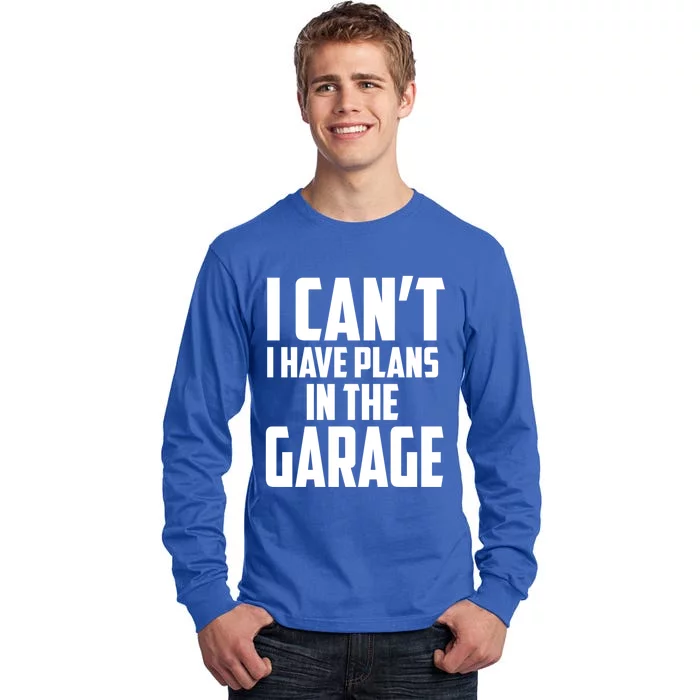 I Can't I Have Plans In The Garage Car Mechanic Gift Tall Long Sleeve T-Shirt