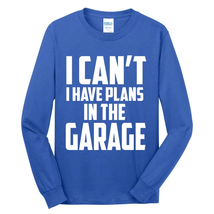 I Can't I Have Plans In The Garage Car Mechanic Gift Tall Long Sleeve T-Shirt