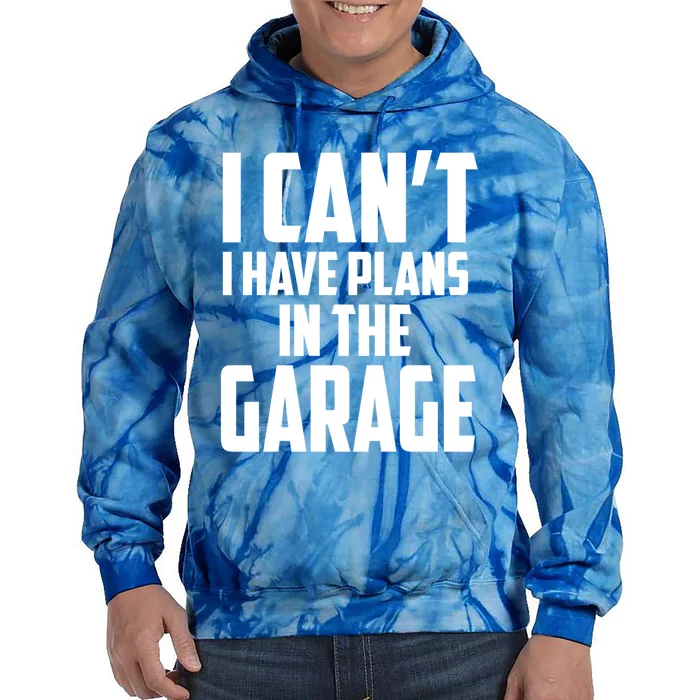 I Can't I Have Plans In The Garage Car Mechanic Gift Tie Dye Hoodie