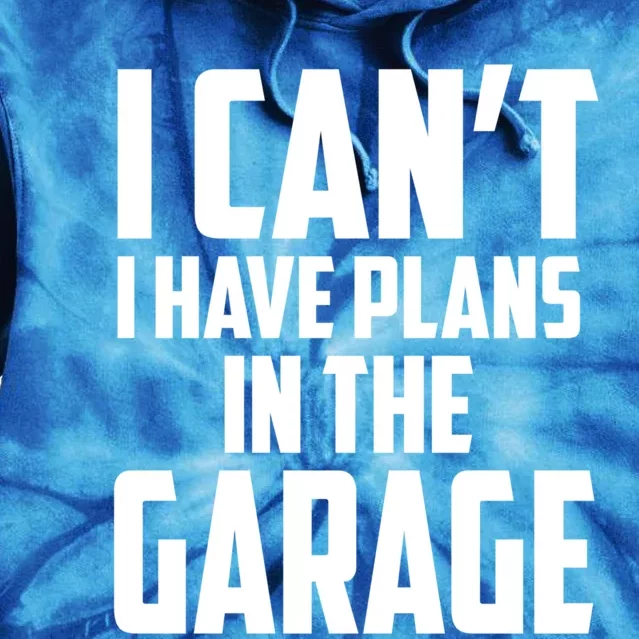 I Can't I Have Plans In The Garage Car Mechanic Gift Tie Dye Hoodie