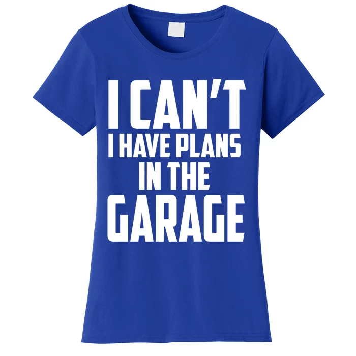 I Can't I Have Plans In The Garage Car Mechanic Gift Women's T-Shirt