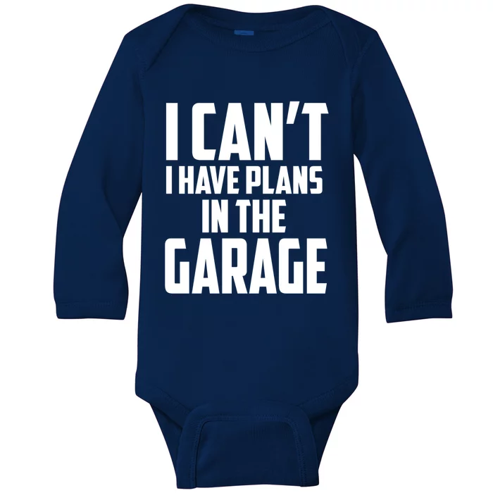 I Can't I Have Plans In The Garage Car Mechanic Gift Baby Long Sleeve Bodysuit