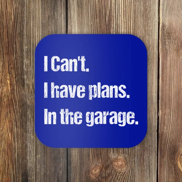 I Cant I Have Plans In The Garage Car Mechanic Design Cute Gift Coaster