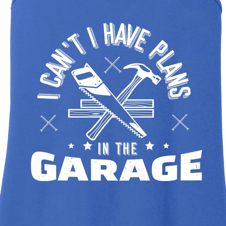 I Can't I Have Plans In The Garage Great Gift Ladies Essential Tank