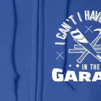 I Can't I Have Plans In The Garage Great Gift Full Zip Hoodie