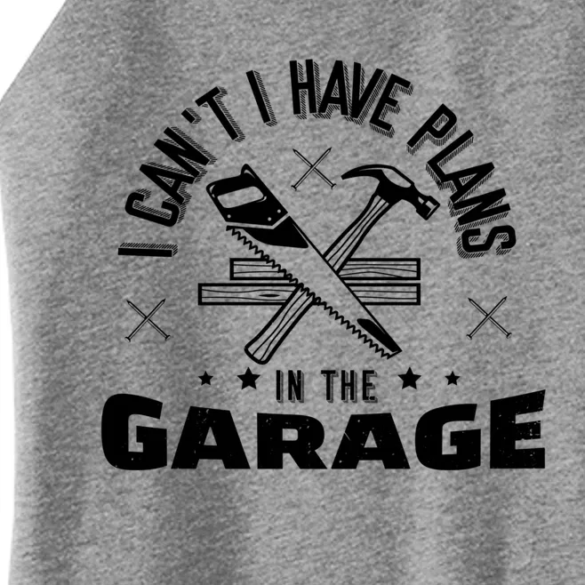 I Can't I Have Plans In The Garage Great Gift Women’s Perfect Tri Rocker Tank