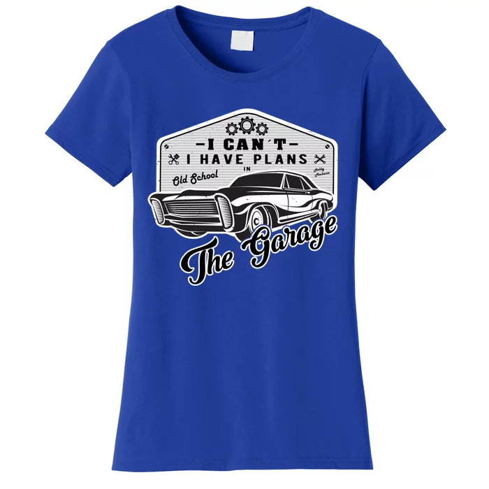 I Can´t I Have Plans In The Garage Muscle Car Mechanic Funny Gift Women's T-Shirt