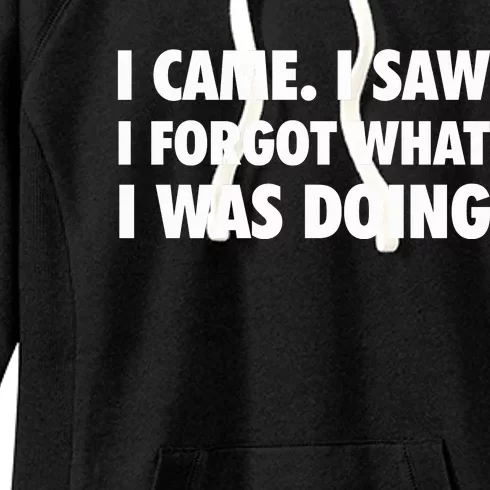 I Came I Saw I Forgot What I Was Doing Sarcastic Women's Fleece Hoodie