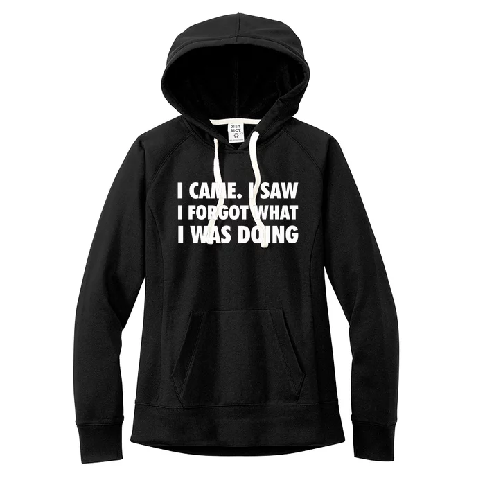 I Came I Saw I Forgot What I Was Doing Sarcastic Women's Fleece Hoodie