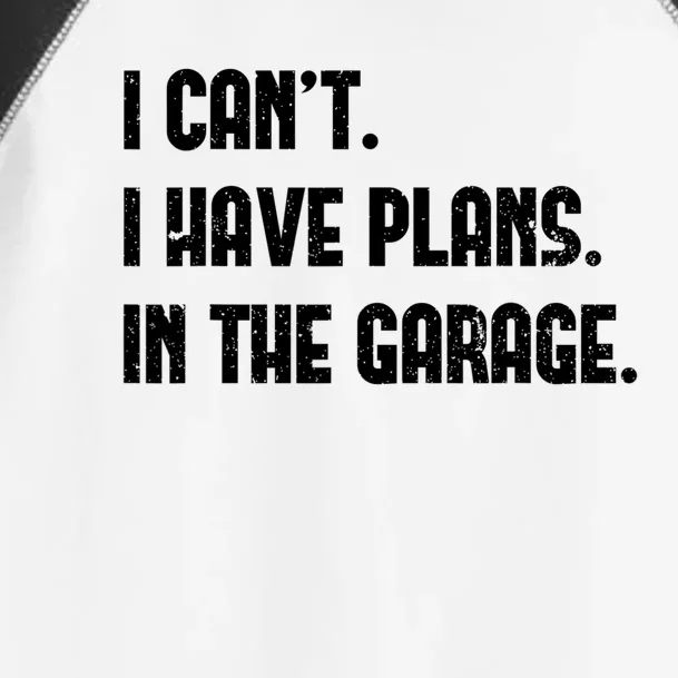 I Cant I Have Plans In The Garage Fathers Day Car Mechanics Cool Gift Toddler Fine Jersey T-Shirt