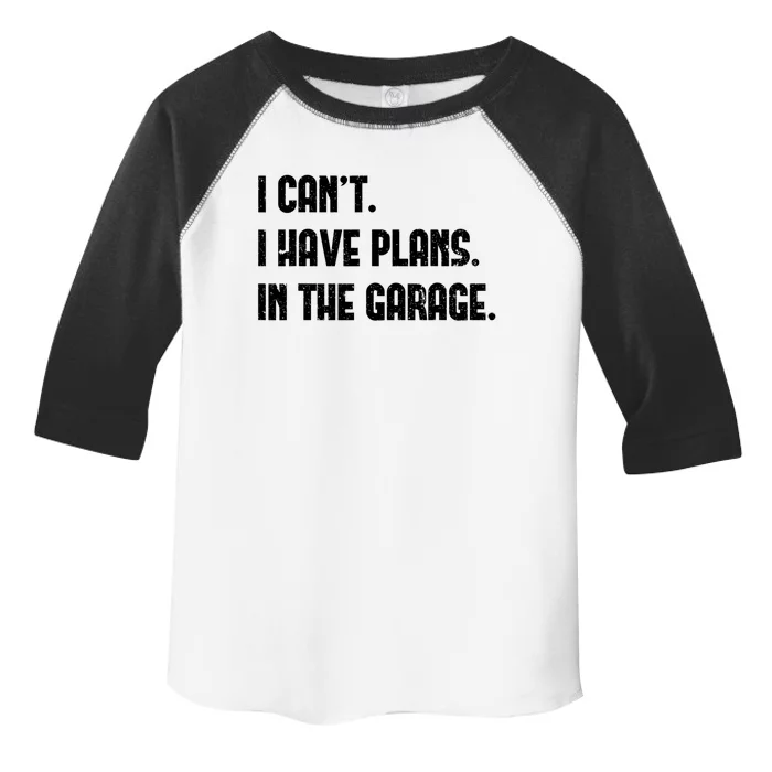 I Cant I Have Plans In The Garage Fathers Day Car Mechanics Cool Gift Toddler Fine Jersey T-Shirt