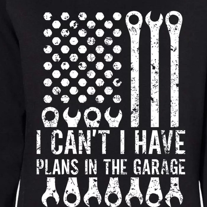 I Can't I Have Plans In The Garage Car Mechanic Gift Womens California Wash Sweatshirt