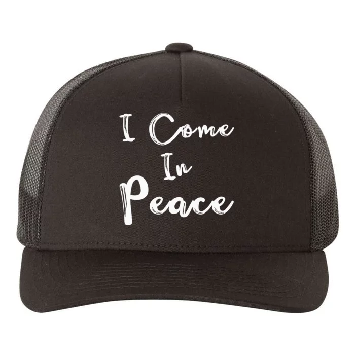 I Come In Peace IM Peace Yupoong Adult 5-Panel Trucker Hat