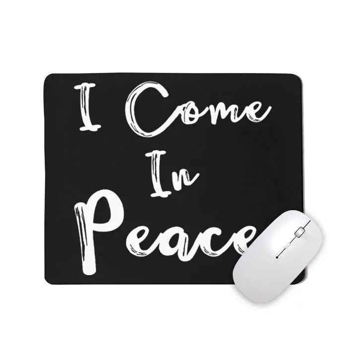 I Come In Peace IM Peace Mousepad