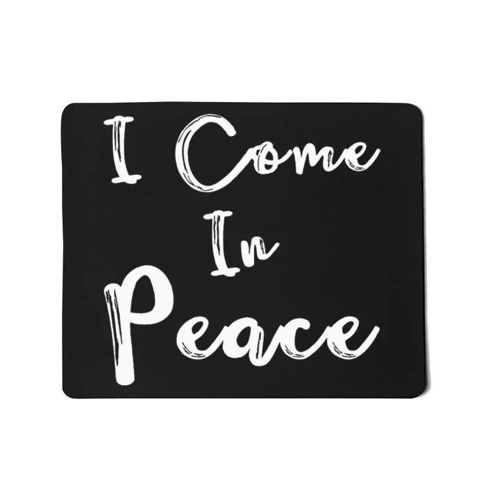 I Come In Peace IM Peace Mousepad