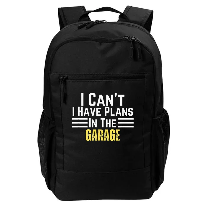 I Cant I Have Plans In The Garage For Dads Motor Mechanics Daily Commute Backpack