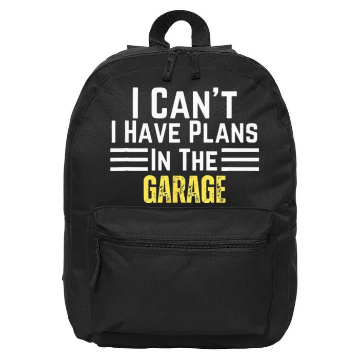 I Cant I Have Plans In The Garage For Dads Motor Mechanics 16 in Basic Backpack