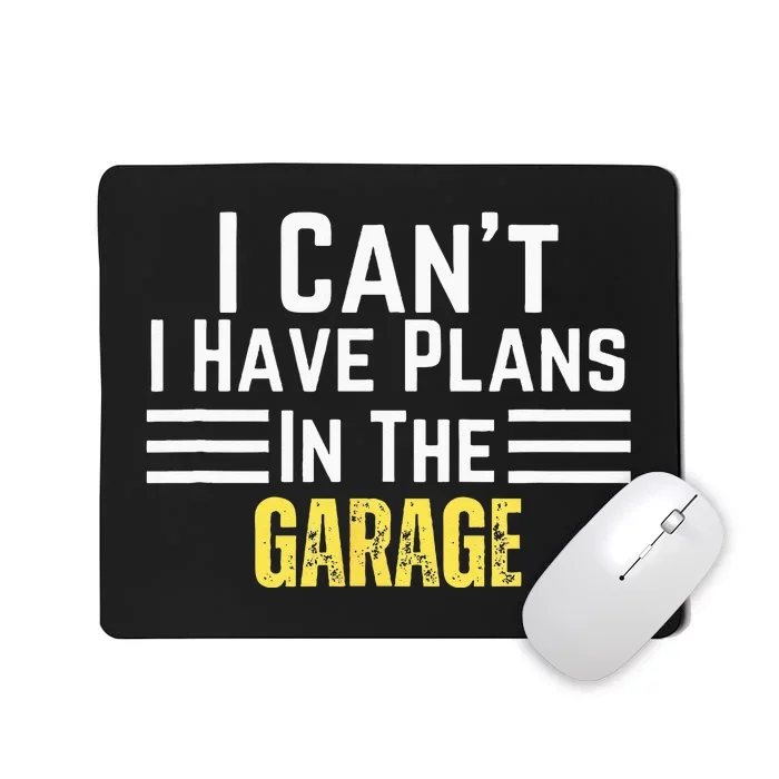 I Cant I Have Plans In The Garage For Dads Motor Mechanics Mousepad