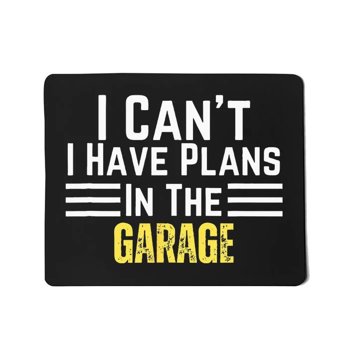 I Cant I Have Plans In The Garage For Dads Motor Mechanics Mousepad