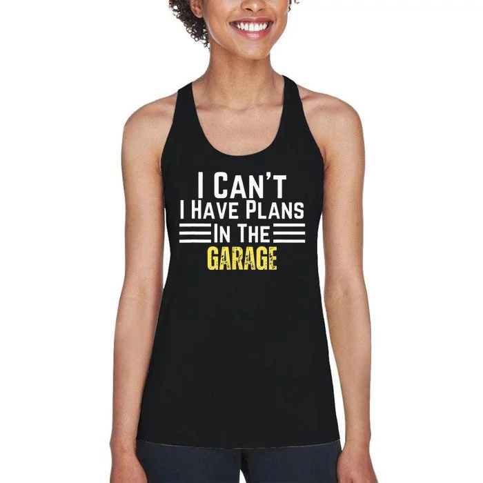 I Cant I Have Plans In The Garage For Dads Motor Mechanics Women's Racerback Tank