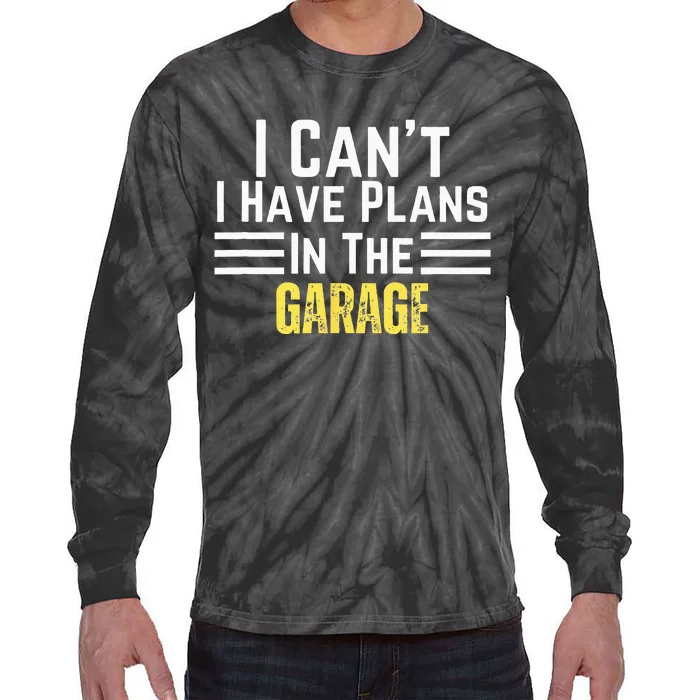 I Cant I Have Plans In The Garage For Dads Motor Mechanics Tie-Dye Long Sleeve Shirt