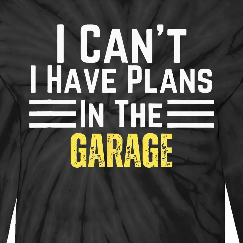 I Cant I Have Plans In The Garage For Dads Motor Mechanics Tie-Dye Long Sleeve Shirt