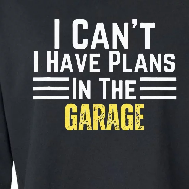 I Cant I Have Plans In The Garage For Dads Motor Mechanics Cropped Pullover Crew