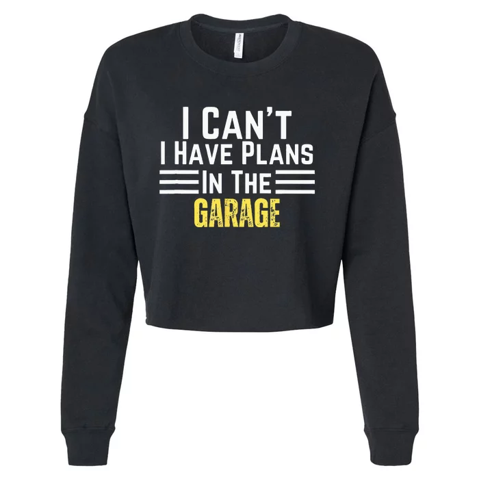 I Cant I Have Plans In The Garage For Dads Motor Mechanics Cropped Pullover Crew