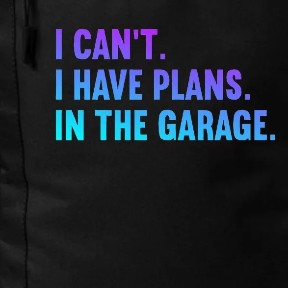 I Cant I Have Plans In The Garage Fathers Day Car Mechanics Daily Commute Backpack