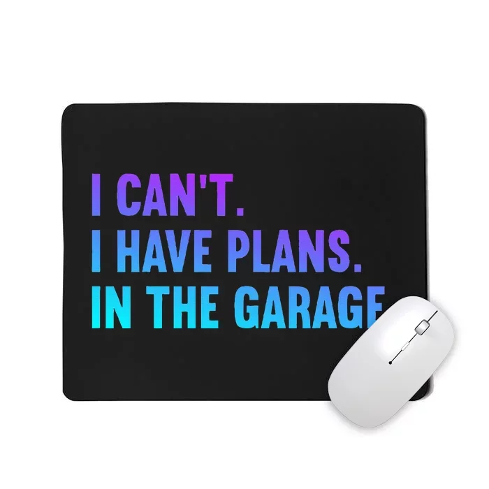 I Cant I Have Plans In The Garage Fathers Day Car Mechanics Mousepad