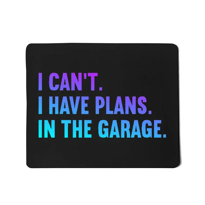 I Cant I Have Plans In The Garage Fathers Day Car Mechanics Mousepad