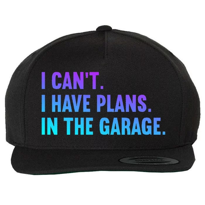 I Cant I Have Plans In The Garage Fathers Day Car Mechanics Wool Snapback Cap