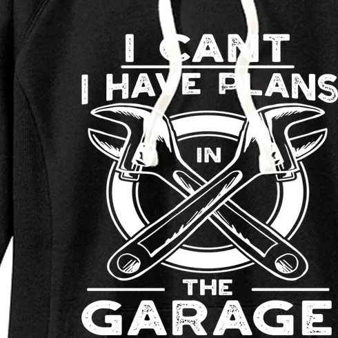 I Can't I Have Plans In The Garage Gift Women's Fleece Hoodie