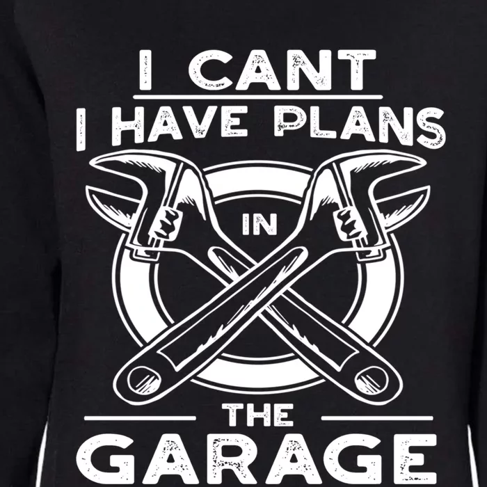 I Can't I Have Plans In The Garage Gift Womens California Wash Sweatshirt