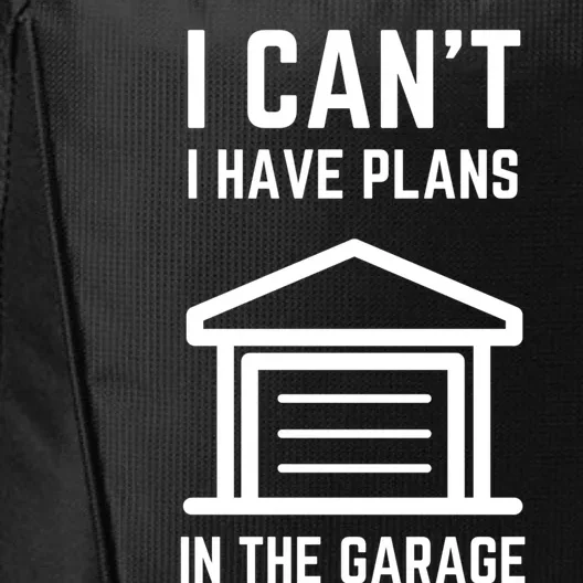 I Can’t I Have Plans In The Garage Gift City Backpack