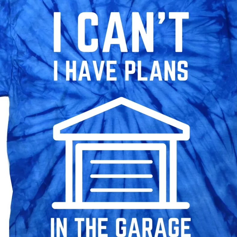 I Can’t I Have Plans In The Garage Gift Tie-Dye T-Shirt