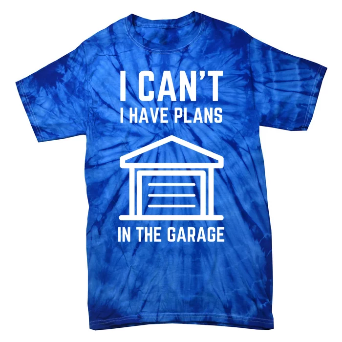 I Can’t I Have Plans In The Garage Gift Tie-Dye T-Shirt