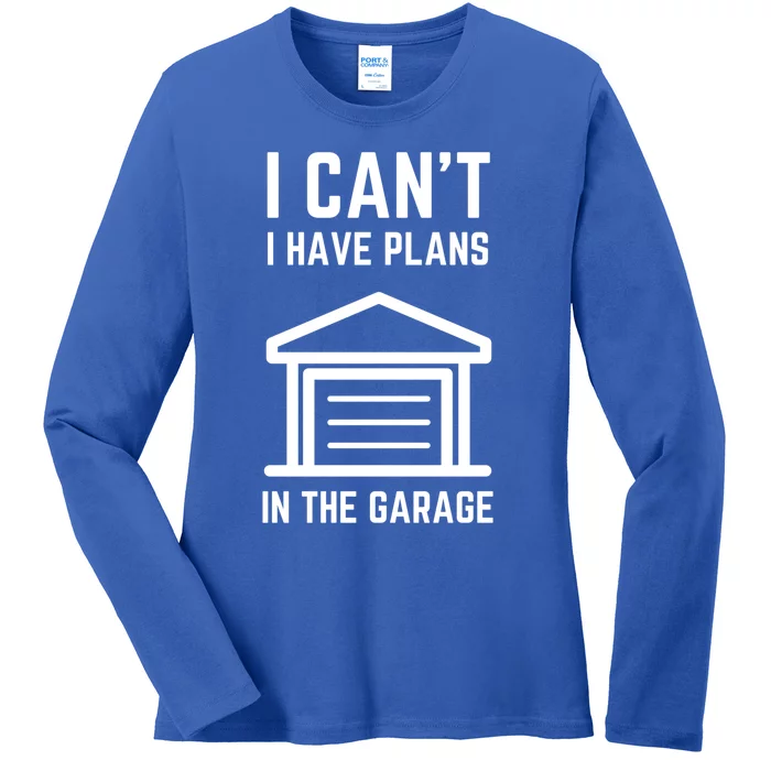 I Can’t I Have Plans In The Garage Gift Ladies Long Sleeve Shirt