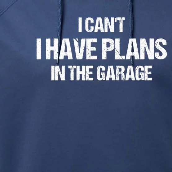 I Can't I Have Plans In The Garage Car Mechanic Cute Gift Performance Fleece Hoodie