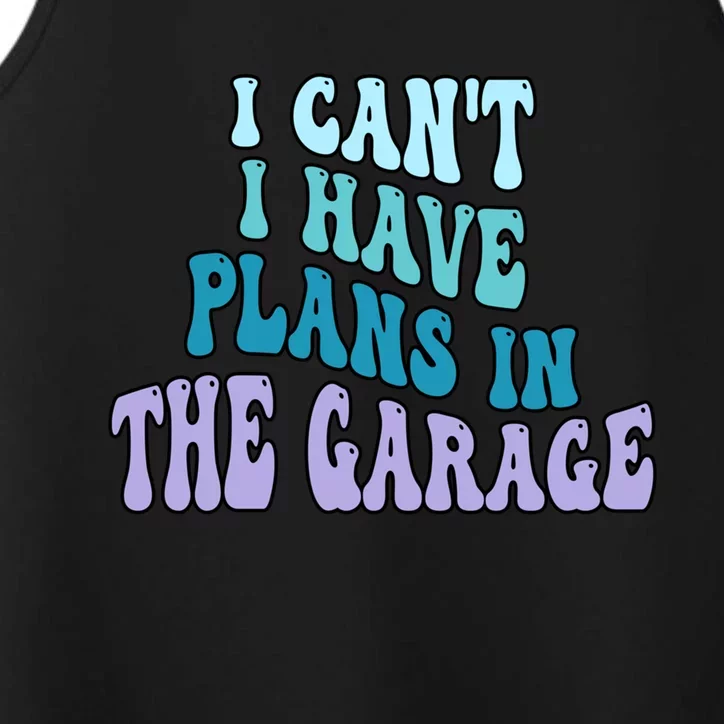 I Cant I Have Plans In The Garage Fathers Day Mechanics Gift Performance Tank