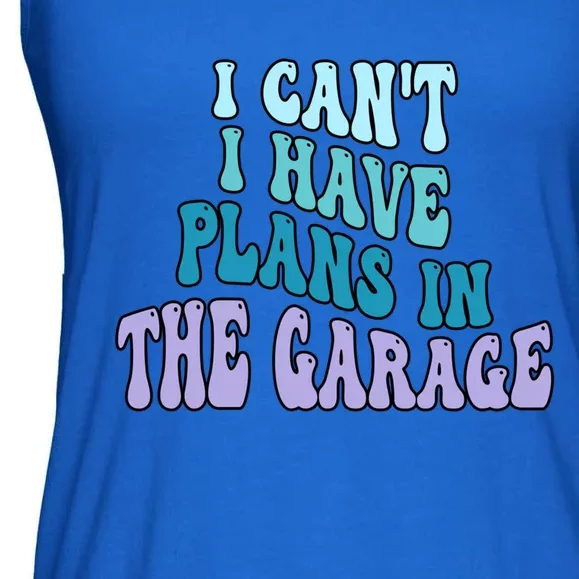 I Cant I Have Plans In The Garage Fathers Day Mechanics Gift Ladies Essential Flowy Tank