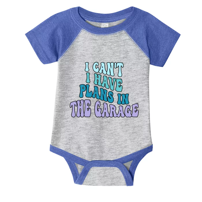 I Cant I Have Plans In The Garage Fathers Day Mechanics Gift Infant Baby Jersey Bodysuit