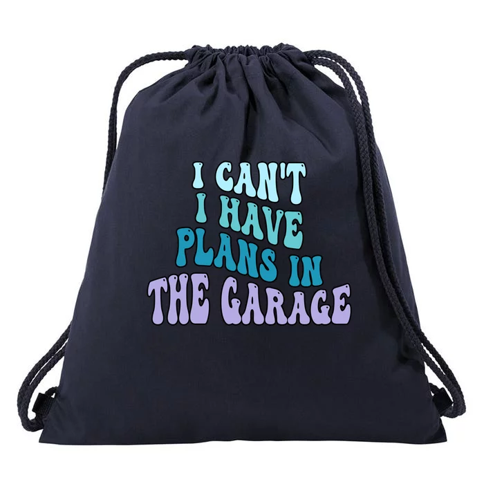 I Cant I Have Plans In The Garage Fathers Day Mechanics Gift Drawstring Bag